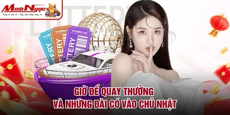 Giờ để quay thưởng và những đài có vào Chủ Nhật