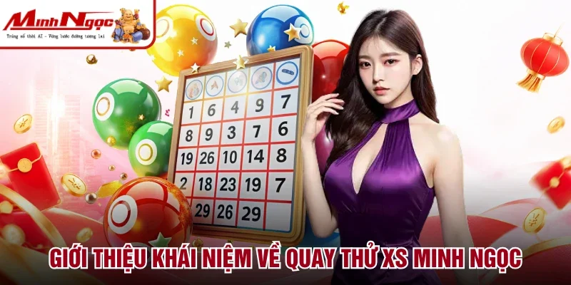 Giới thiệu khái niệm về quay thử XS Minh Ngọc