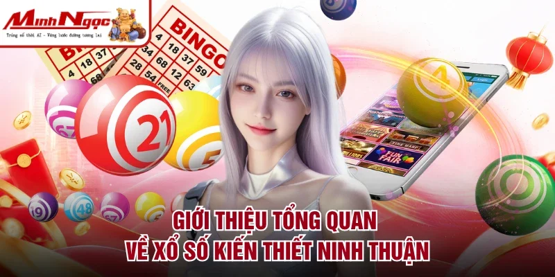 Giới thiệu tổng quan về xổ số kiến thiết Ninh Thuận
