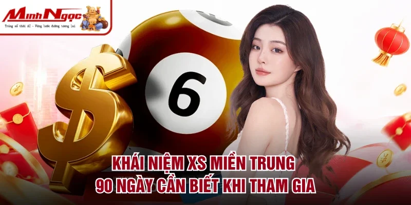Khái niệm XS miền Trung 90 ngày cần biết khi tham gia