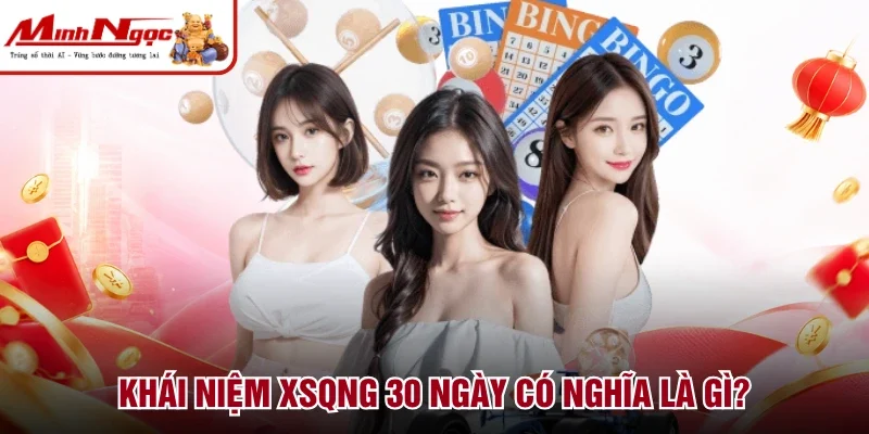Khái niệm XSQNG 30 ngày có nghĩa là gì?