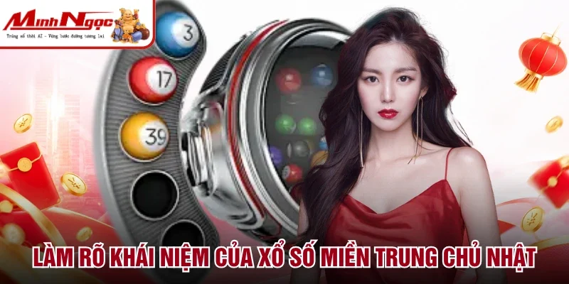 Làm rõ khái niệm của xổ số miền Trung Chủ Nhật