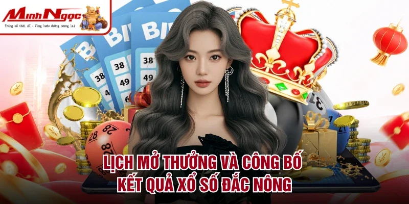 Lịch mở thưởng và công bố kết quả xổ số Đắc Nông