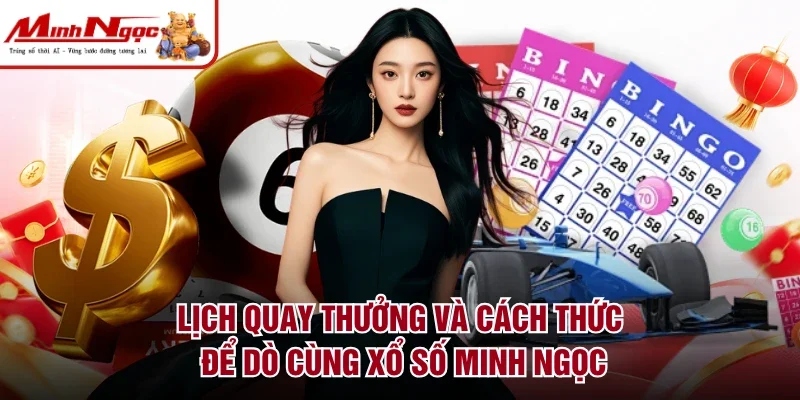 Lịch quay thưởng và cách thức để dò cùng xổ số Minh Ngọc