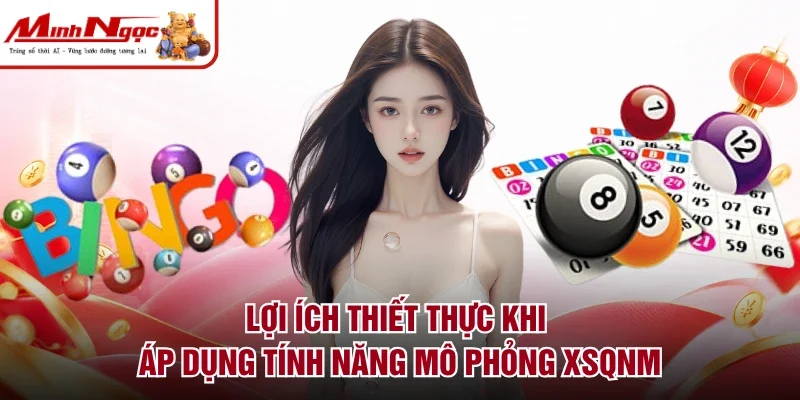 Lợi ích thiết thực khi áp dụng tính năng mô phỏng XSQNM