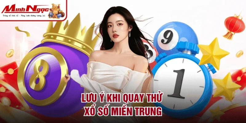 Lưu ý khi quay thử xổ số miền Trung