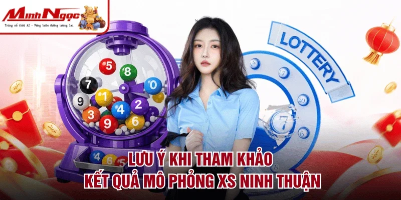 Lưu ý khi tham khảo kết quả mô phỏng XS Ninh Thuận