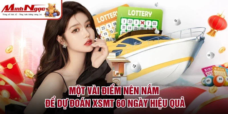 Một vài điểm nên nắm để dự đoán XSMT 60 ngày hiệu quả
