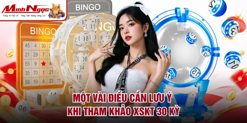 Một vài điều cần lưu ý khi tham khảo XSKT 30 kỳ