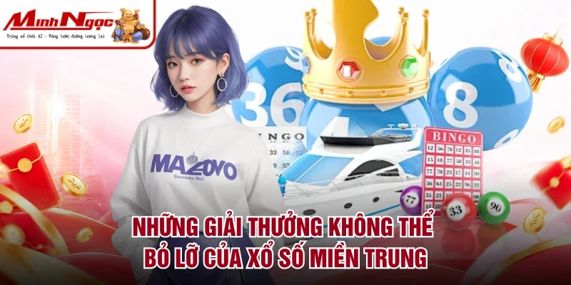 Những giải thưởng không thể bỏ lỡ của xổ số miền Trung