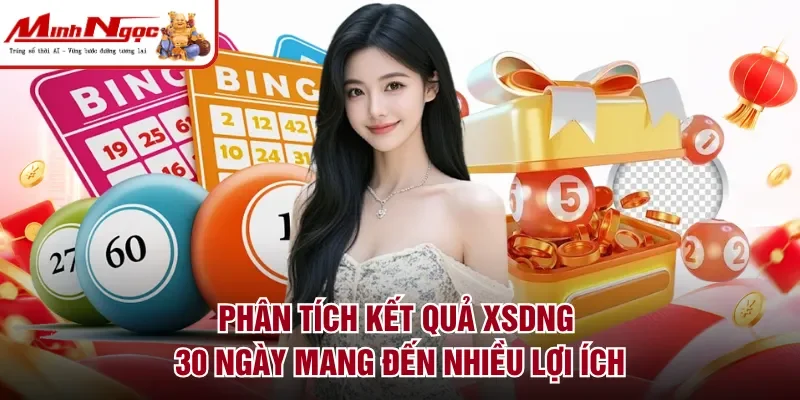 Phân tích kết quả XSDNG 30 ngày mang đến nhiều lợi ích