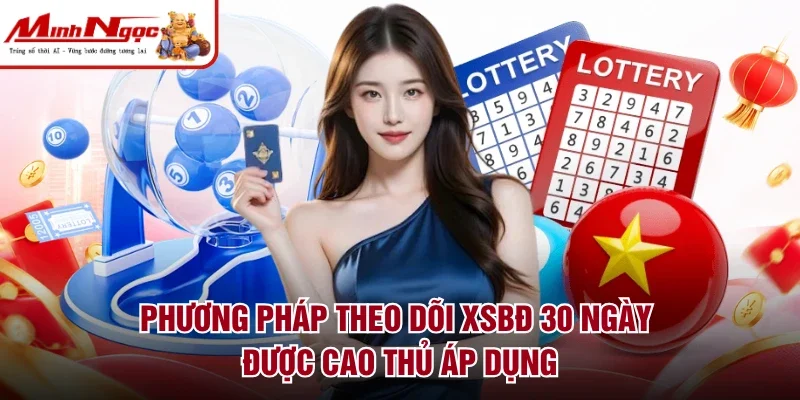 Phương pháp theo dõi XSBĐ 30 ngày được cao thủ áp dụng