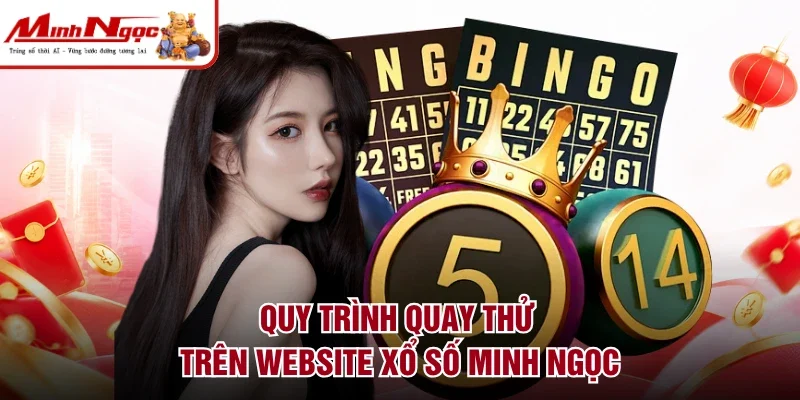 Quy trình quay thử trên website Xổ số Minh Ngọc