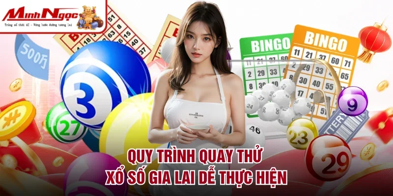 Quy trình quay thử xổ số Gia Lai dễ thực hiện
