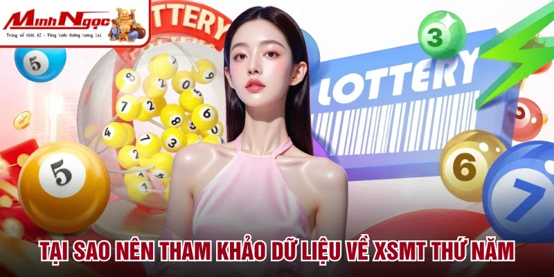 Tại sao nên tham khảo dữ liệu về XSMT thứ Năm