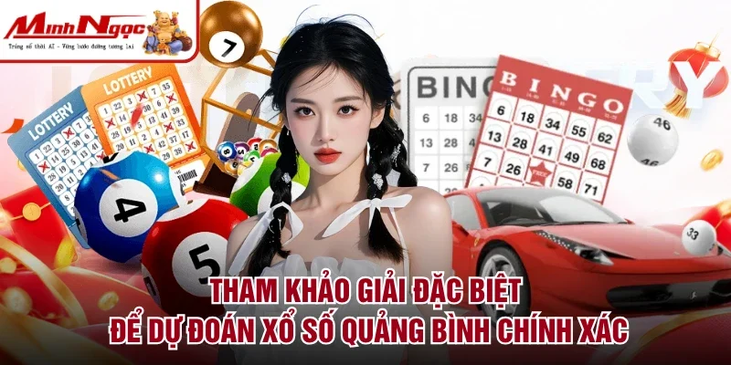 Tham khảo giải đặc biệt để dự đoán xổ số Quảng Bình chính xác