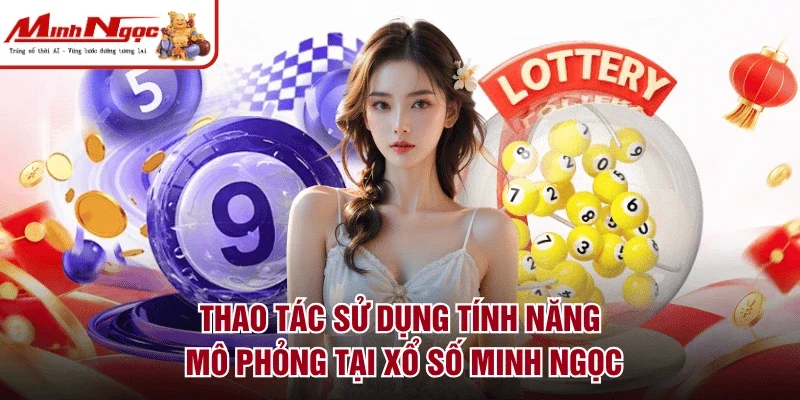 Thao tác sử dụng tính năng mô phỏng tại xổ số Minh Ngọc