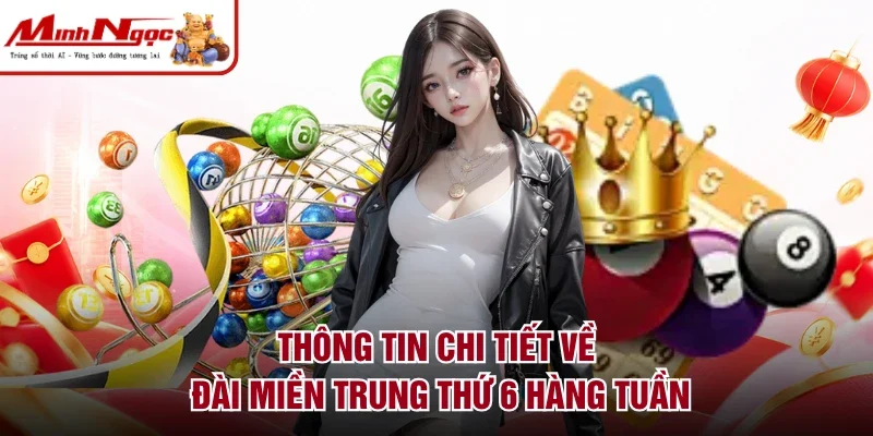 Thông tin chi tiết về đài miền Trung thứ 6 hàng tuần