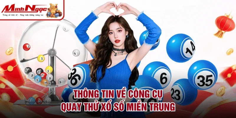 Thông tin về công cụ quay thử xổ số Miền Trung