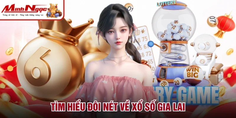 Tìm hiểu đôi nét về xổ số Gia Lai