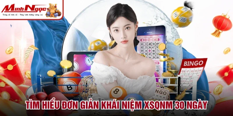 Tìm hiểu đơn giản khái niệm XSQNM 30 ngày