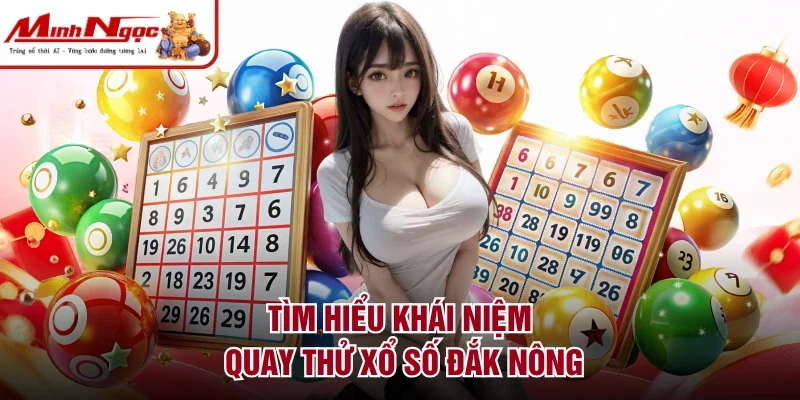 Tìm hiểu khái niệm quay thử xổ số Đắk Nông