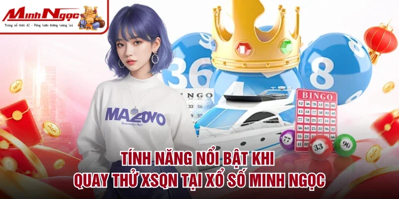 Tính năng nổi bật khi quay thử XSQN tại Xổ Số Minh Ngọc