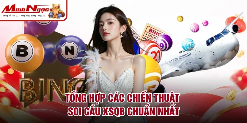 Tổng hợp các chiến thuật soi cầu XSQB chuẩn nhất