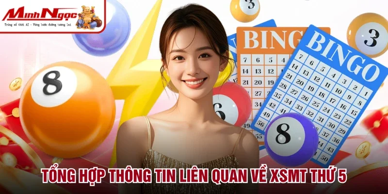 Tổng hợp thông tin liên quan về XSMT thứ 5