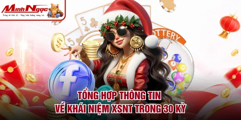Tổng hợp thông tin về khái niệm XSNT trong 30 kỳ