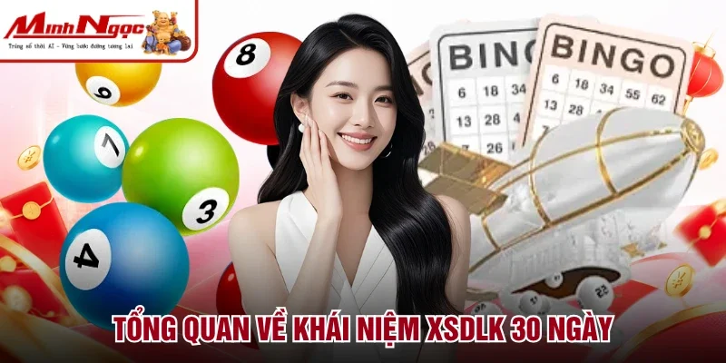 Tổng quan về khái niệm XSDLK 30 ngày