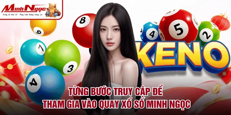 Từng bước truy cập để tham gia vào quay xổ số Minh Ngọc