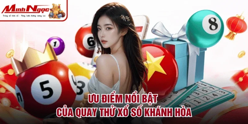 Ưu điểm nổi bật của quay thử xổ số Khánh Hòa