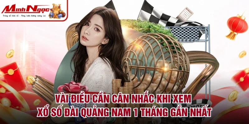 Vài điều cần cân nhắc khi xem xổ số đài Quảng Nam 1 tháng gần nhất