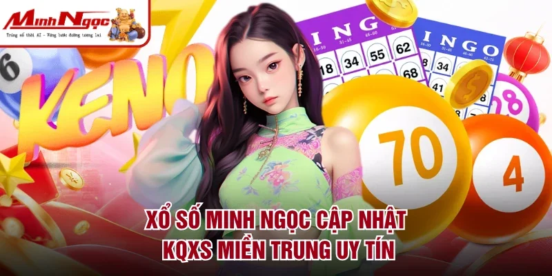 Xổ số Minh Ngọc cập nhật KQXS miền Trung uy tín