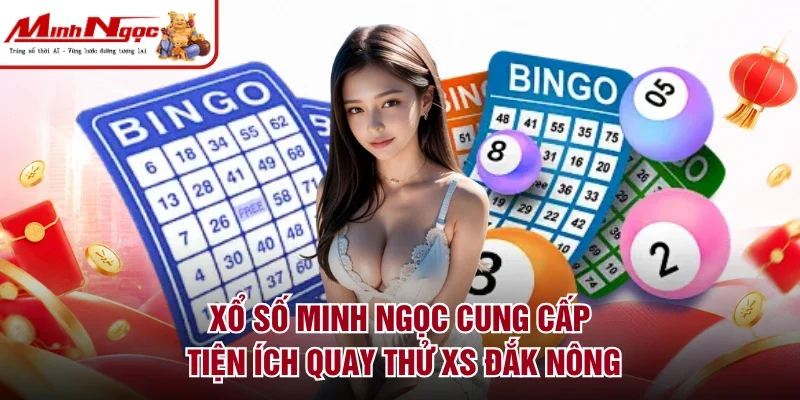 Xổ số Minh Ngọc cung cấp tiện ích quay thử XS Đắk Nông