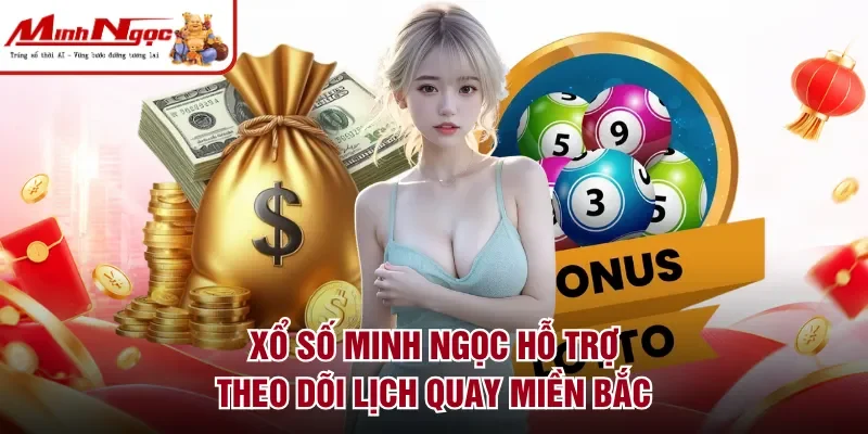 Xổ số Minh Ngọc hỗ trợ theo dõi lịch quay miền Bắc